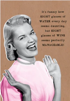 IT'S FUNNY HOW 8 GLASSES OF WATER